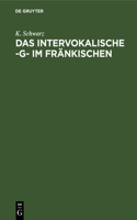 Das Intervokalische -G- Im Fränkischen: Sprachgeschichtliche Untersuchungen