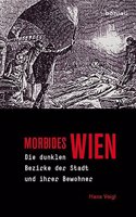 Morbides Wien: Die Dunklen Bezirke Der Stadt Und Ihrer Bewohner