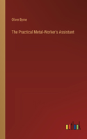 Practical Metal-Worker's Assistant