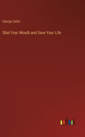 Shut Your Mouth and Save Your Life