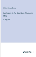 Confession; Or, The Blind Heart. A Domestic Story