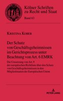 Der Schutz von Geschaeftsgeheimnissen im Gerichtsprozess unter Beachtung von Art. 6 EMRK