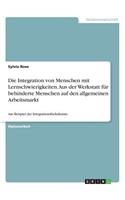 Die Integration von Menschen mit Lernschwierigkeiten. Aus der Werkstatt für behinderte Menschen auf den allgemeinen Arbeitsmarkt