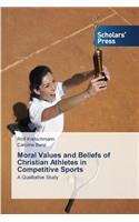 Moral Values and Beliefs of Christian Athletes in Competitive Sports