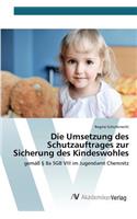 Umsetzung des Schutzauftrages zur Sicherung des Kindeswohles