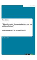 "Was nützt jeder Sonnenaufgang, wenn wir nicht aufstehen": Die Betrachtungen des 8. Mai 1945 in BRD und DDR