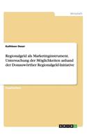 Regionalgeld als Marketinginstrument. Untersuchung der Möglichkeiten anhand der Donauwörther Regionalgeld-Initiative