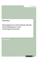 Beratungsboom in Deutschland. Aktuelle Entwicklungslinien in der Erziehungswissenschaft: (German)