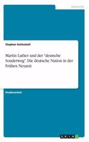 Martin Luther und der "deutsche Sonderweg". Die deutsche Nation in der Frühen Neuzeit