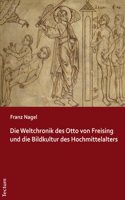 Die Weltchronik Des Otto Von Freising Und Die Bildkultur Des Hochmittelalters