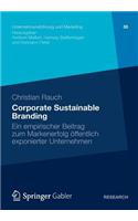 Corporate Sustainable Branding: Ein Empirischer Beitrag Zum Markenerfolg Öffentlich Exponierter Unternehmen