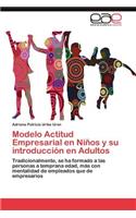 Modelo Actitud Empresarial En Ninos y Su Introduccion En Adultos