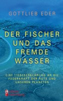 Fischer und das fremde Wasser - Eine Liebeserklärung an die Federkraft der Rute und unseren Planeten