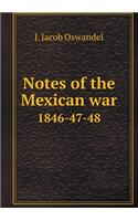 Notes of the Mexican War 1846-47-48