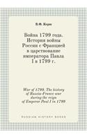 War of 1799. The history of Russia-France war during the reign of Emperor Paul I in 1799