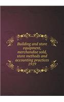 Building and Store Equipment, Merchandise Sold, Store Methods and Accounting Practices 1919