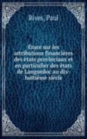 Etuce sur les attributions financieres des etats provinciaux et en particulier des etats de Languedoc au dix-huitieme siecle