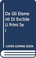 De Gli Elementi Di Evclide Li Primi Sei Libri: Tradotti En Lingua Italiana . (Italian Edition)