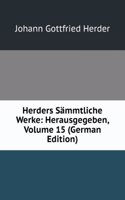 Herders Sammtliche Werke: Herausgegeben, Volume 15 (German Edition)