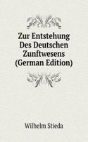 Zur Entstehung Des Deutschen Zunftwesens (German Edition)