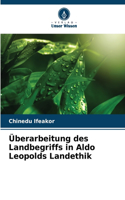 Überarbeitung des Landbegriffs in Aldo Leopolds Landethik