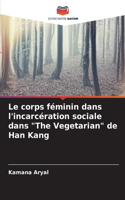 Le corps féminin dans l'incarcération sociale dans "The Vegetarian" de Han Kang