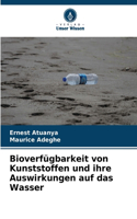 Bioverfügbarkeit von Kunststoffen und ihre Auswirkungen auf das Wasser