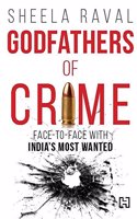 Godfathers of Crime : Face-to-face with India's Most Wanted