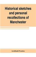 Historical sketches and personal recollections of Manchester. Intended to illustrate the progress of public opinion from 1792 to 1832