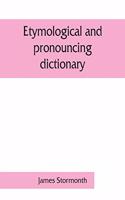 Etymological and pronouncing dictionary of the English language including a very copious selection of scientific terms for use in schools and colleges and as a book of general reference