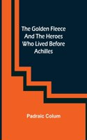 Golden Fleece and the Heroes Who Lived Before Achilles