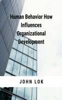 Human Behavior How Influences Organizational Development
