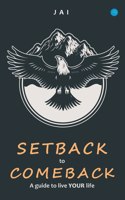 Setback to Comeback-A Guide to Live Your Life