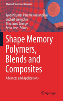 Shape Memory Polymers, Blends and Composites