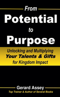 From Potential to Purpose: Unlocking and Multiplying Your Talents & Gifts for Kingdom Impact