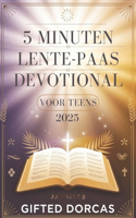 5 Minuten Lente-Paas Devotional Voor Teens 2025: Inspirerende bijbelverzen, doordachte uiteenzettingen, opbeurende citaten en gebeden om uw geloof te versterken