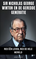 Sir Nicholas George Winton En De Geredde Generatie: Red één leven, red de hele wereld