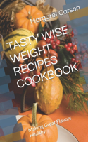 Tasty Wise Weight Recipes Cookbook