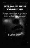 How to Beat Stress and Enjoy Life