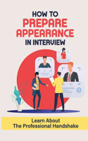 How To Prepare Appearance In Interview: Learn About The Professional Handshake: Company Researching Tips