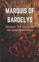 Marquis Of Bardelys: Discover The Stories Of The Land Of Romance: Explore Romantic Adventures In France