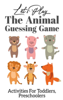 Let's Play The Animal Guessing Game Activities For Toddlers, Preschoolers