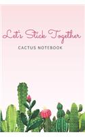 Let's Stick Together Cactus Notebook