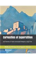 Curiosities of Superstition: and Sketches of Some Unrevealed Religions: Large Print