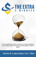 The Extra 2 Minutes: How spending an extra 2 minutes on nearly anything in your sales career will take you from good to best in class!