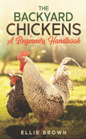 Backyard Chickens: A Beginners Handbook