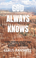God Always Knows: More Poems about God, Life, Love, Family, School, and Hope(3 God Knows)