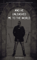 And He Unleashed Me to the World