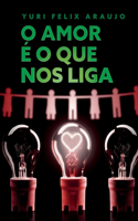 O Amor É O Que Nos Liga