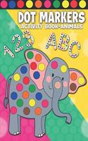 Dot Markers Activity Book Animals: Dot Markers Activity Book ABC Shapes and Numbers for Kids & Toddlers Do a Dot Paint Book Dab and Dot Markers Coloring Book for Kids Ages 1-3, 2-4, 3